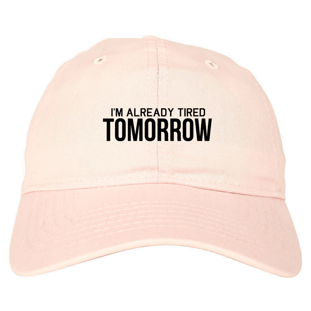 Im Already Tired Tomorrow Funny Sarcastic Mens Dad Hat Pink