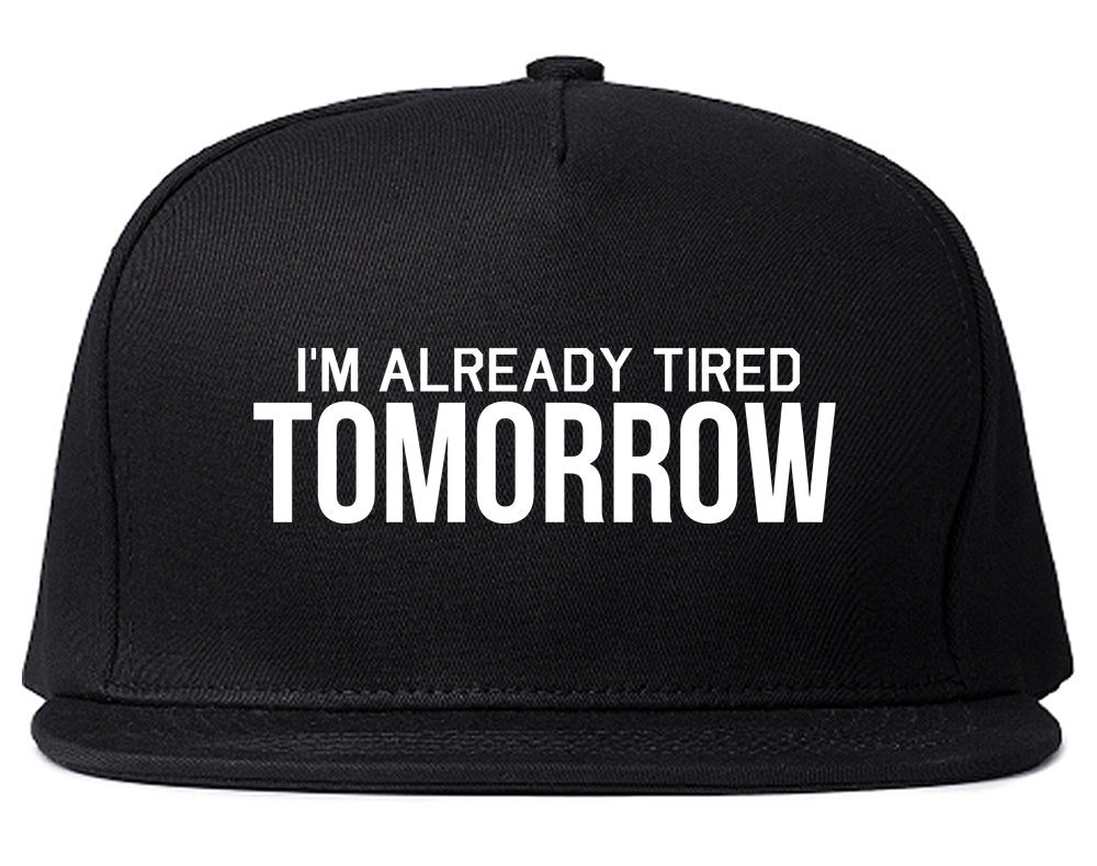 Im Already Tired Tomorrow Funny Sarcastic Mens Snapback Hat Black