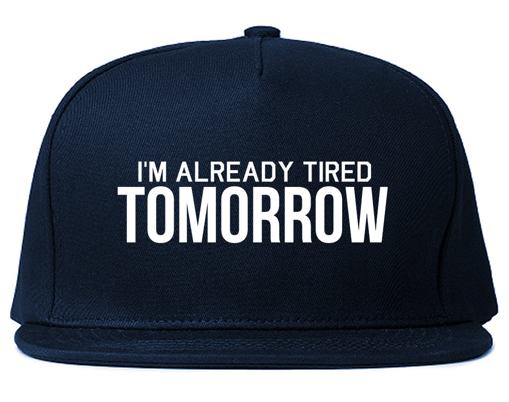 Im Already Tired Tomorrow Funny Sarcastic Mens Snapback Hat Navy Blue