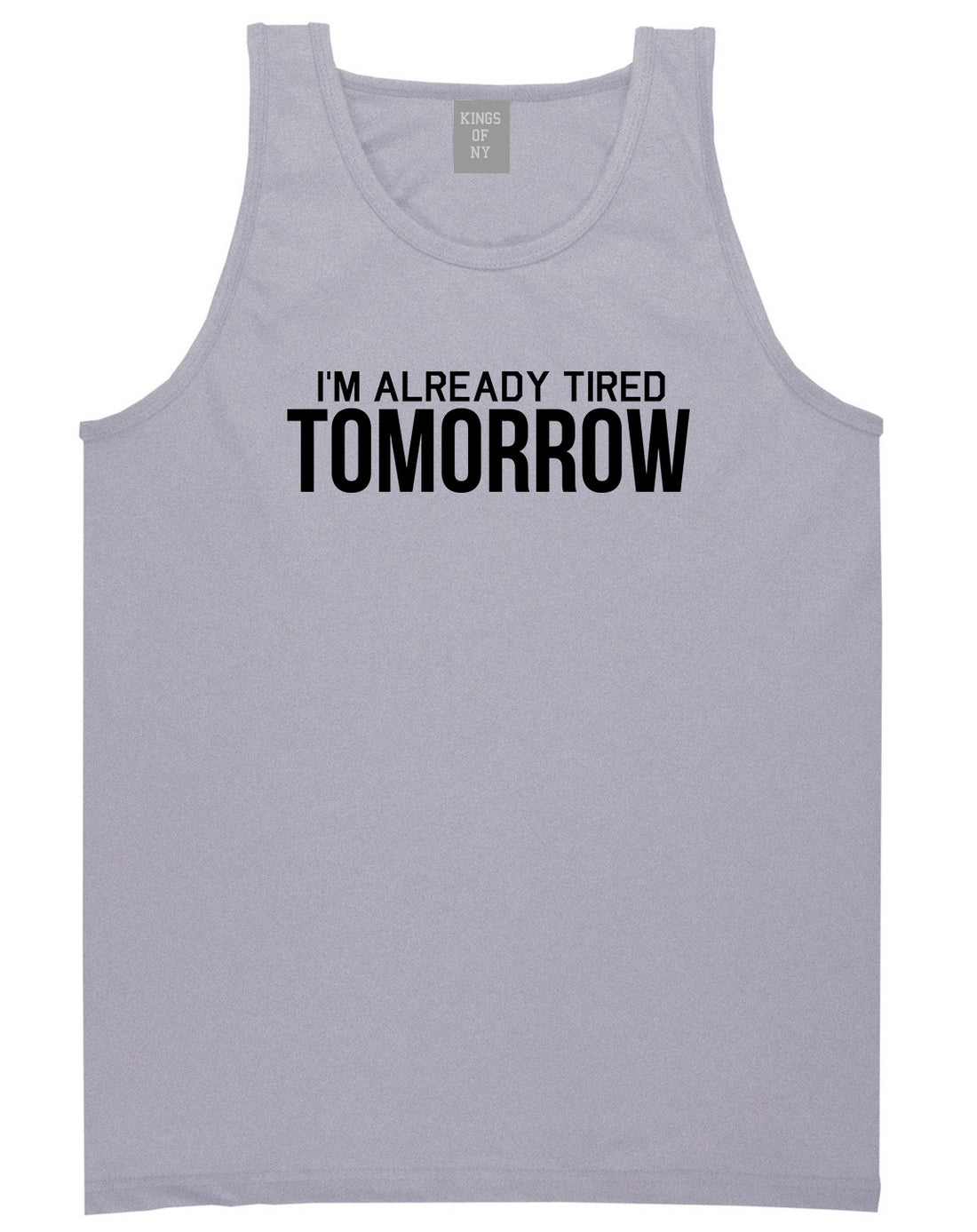 Im Already Tired Tomorrow Funny Sarcastic Mens Tank Top T-Shirt Grey