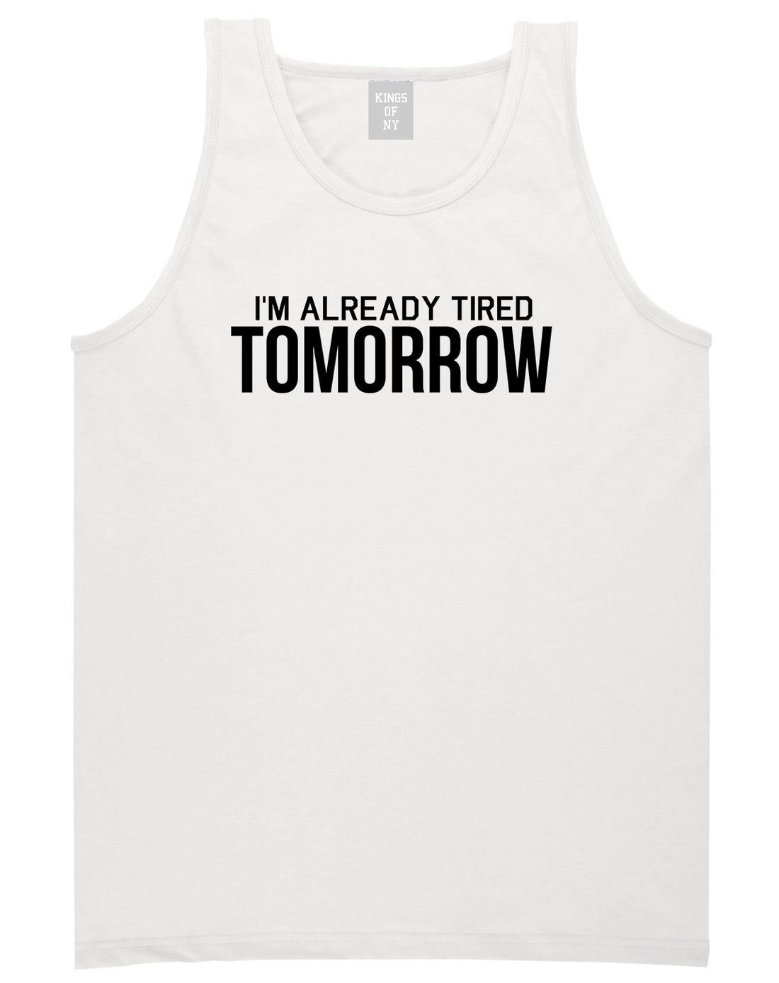 Im Already Tired Tomorrow Funny Sarcastic Mens Tank Top T-Shirt White