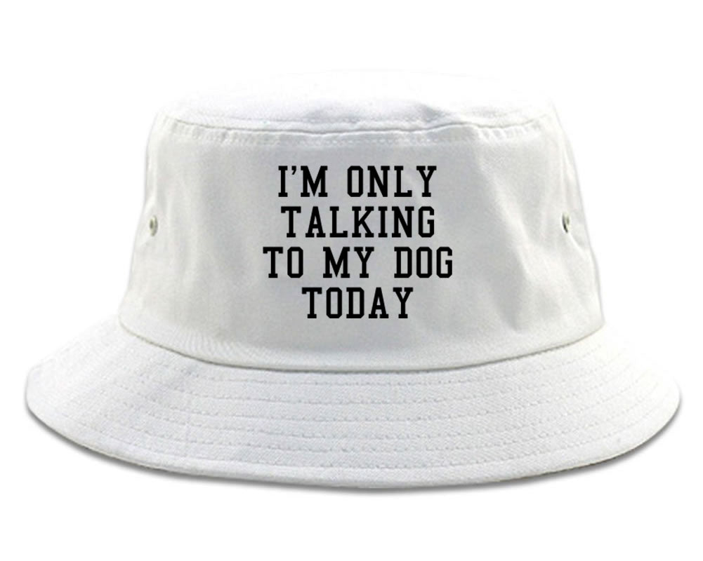 Im Only Talking To My Dog Today Mens Bucket Hat White