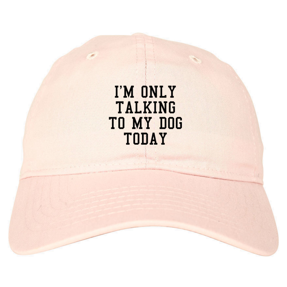 Im Only Talking To My Dog Today Mens Dad Hat Pink