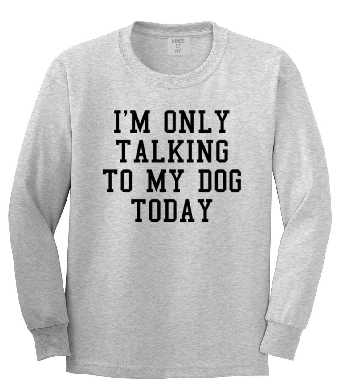 Im Only Talking To My Dog Today Mens Long Sleeve T-Shirt Grey