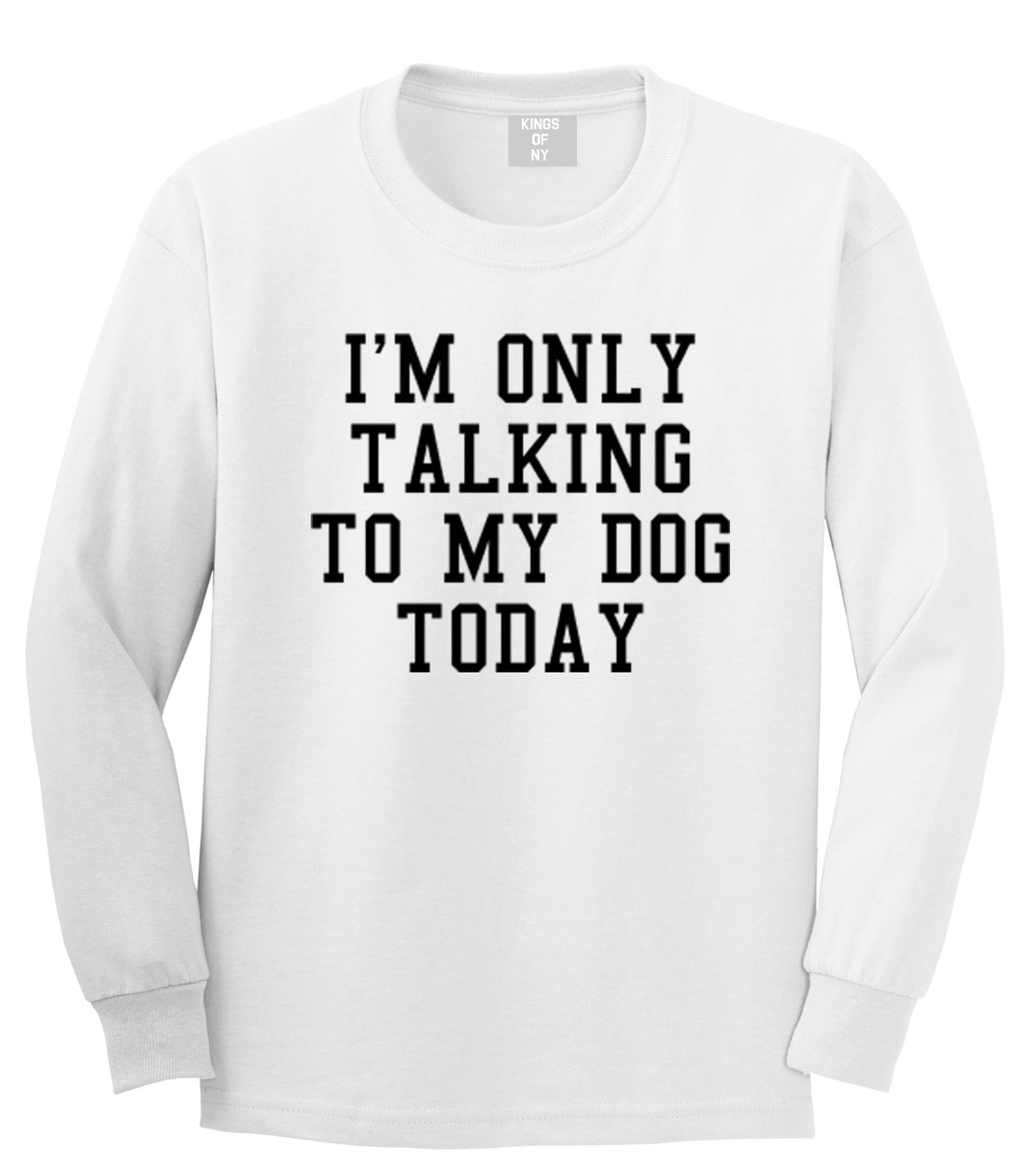 Im Only Talking To My Dog Today Mens Long Sleeve T-Shirt White