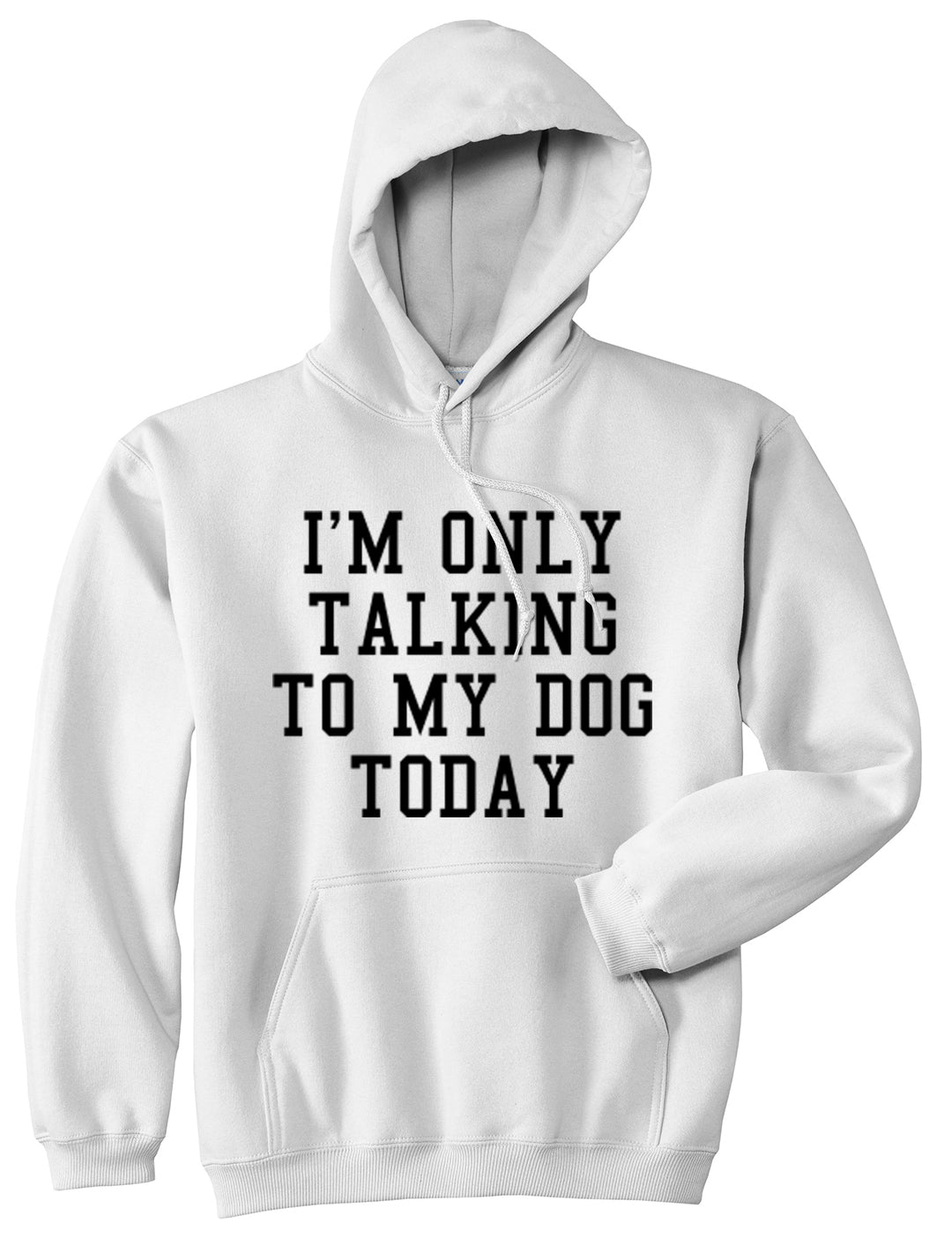 Im Only Talking To My Dog Today Mens Pullover Hoodie White