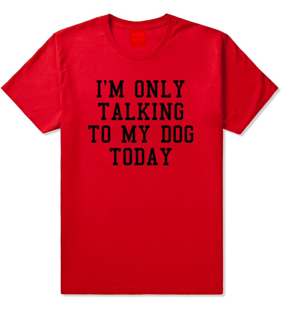 Im Only Talking To My Dog Today Mens T-Shirt Red