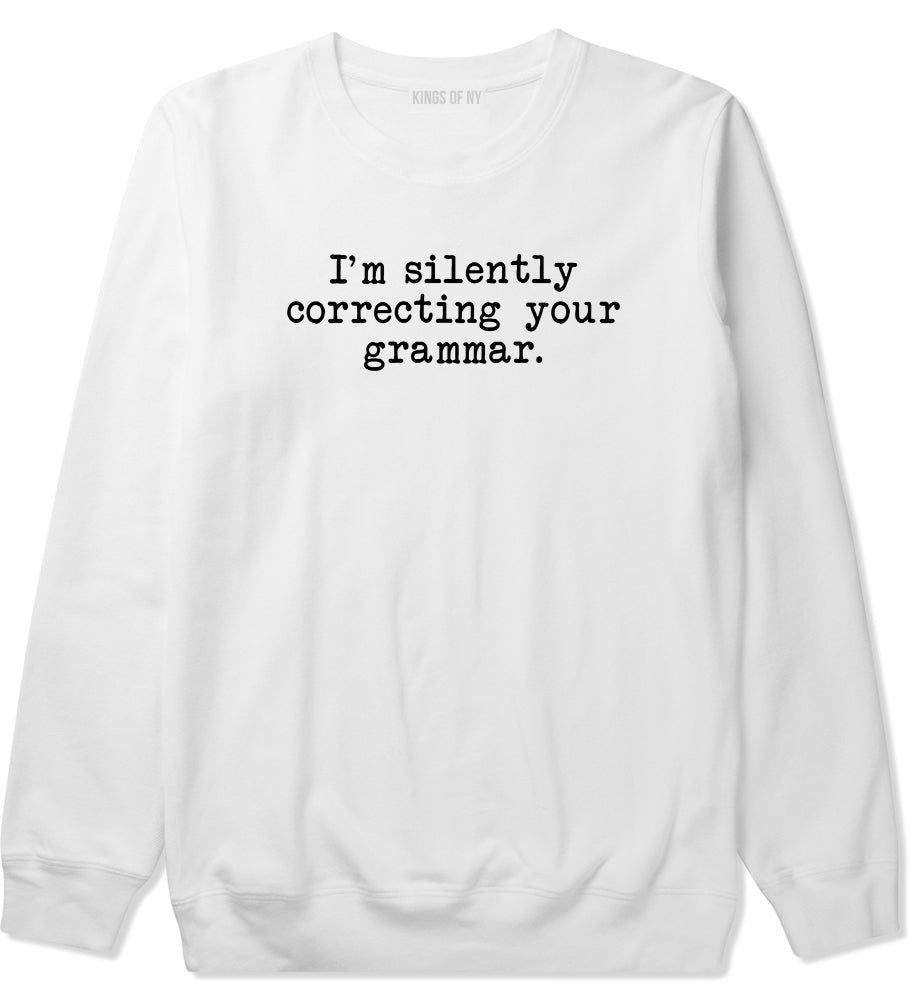 Im Silently Correcting Your Grammar Funny Mens Crewneck Sweatshirt White