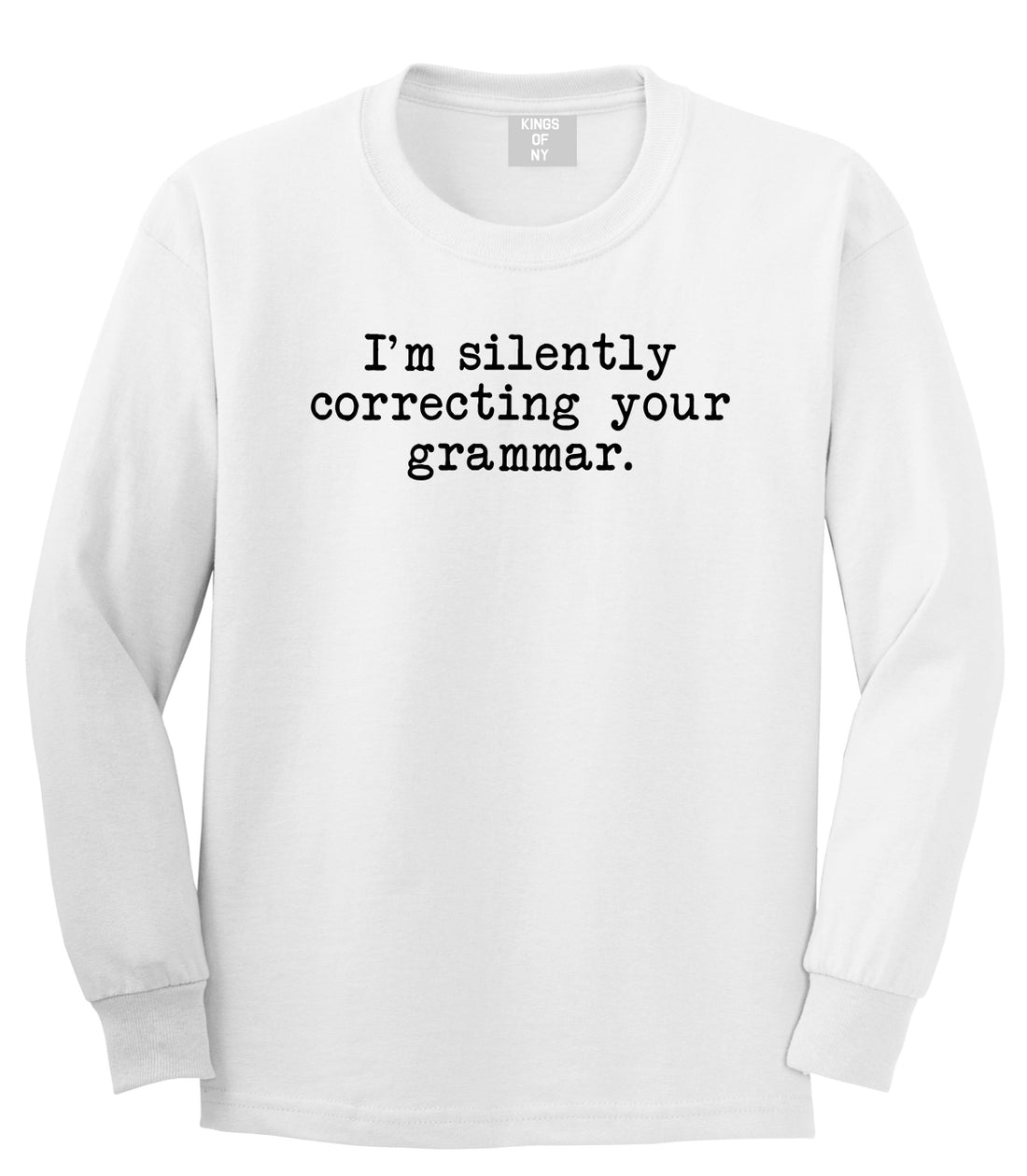 Im Silently Correcting Your Grammar Funny Mens Long Sleeve T-Shirt White