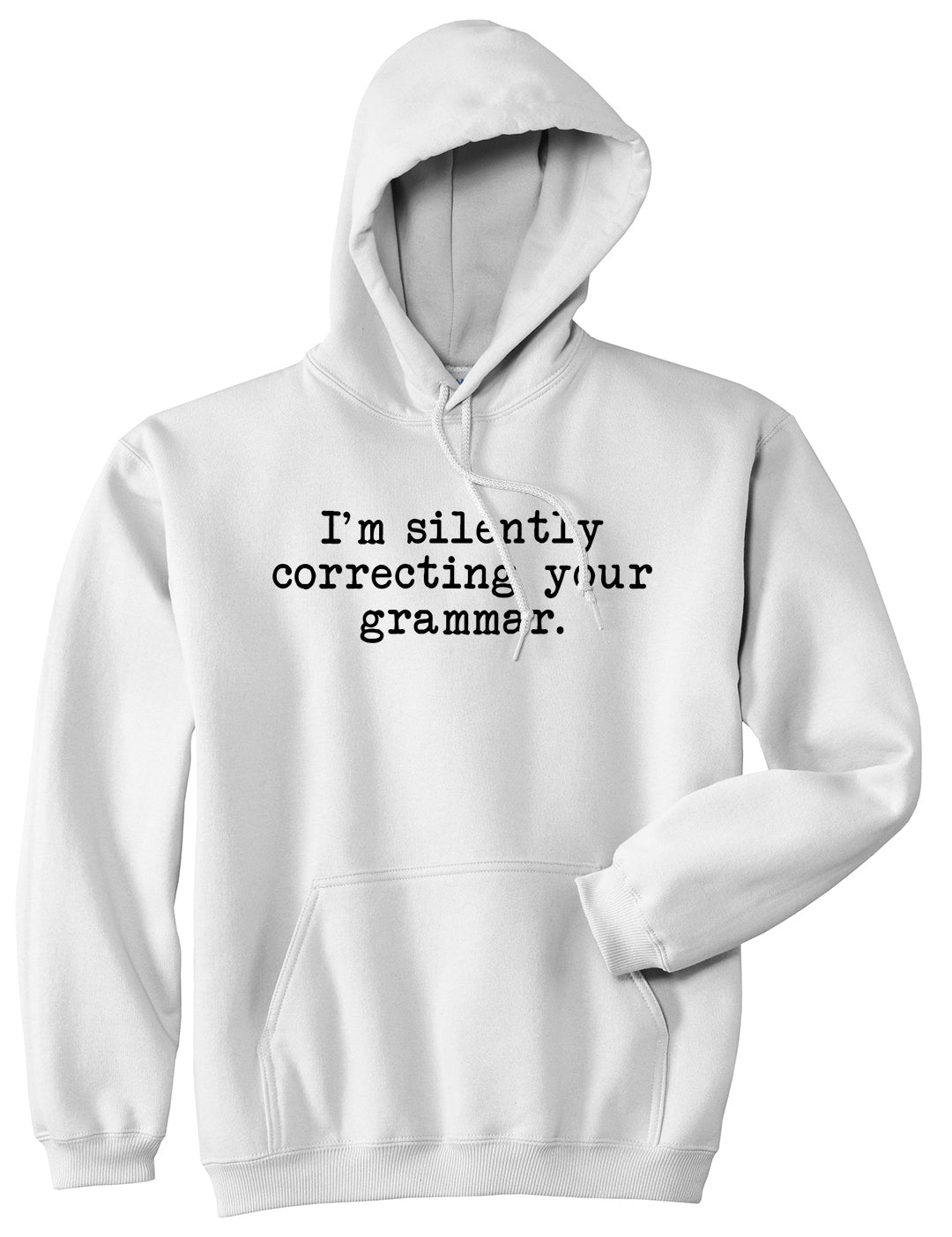 Im Silently Correcting Your Grammar Funny Mens Pullover Hoodie White