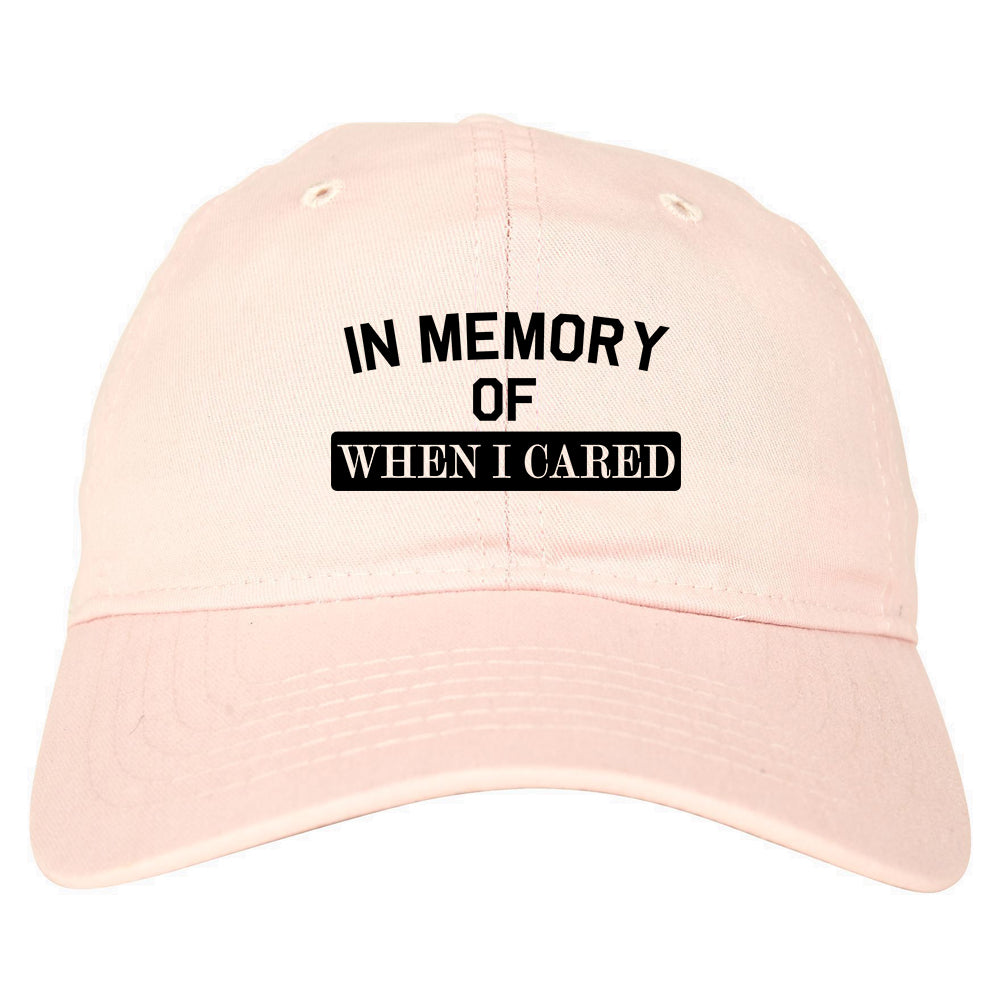In Memory Of When I Cared Mens Dad Hat Pink