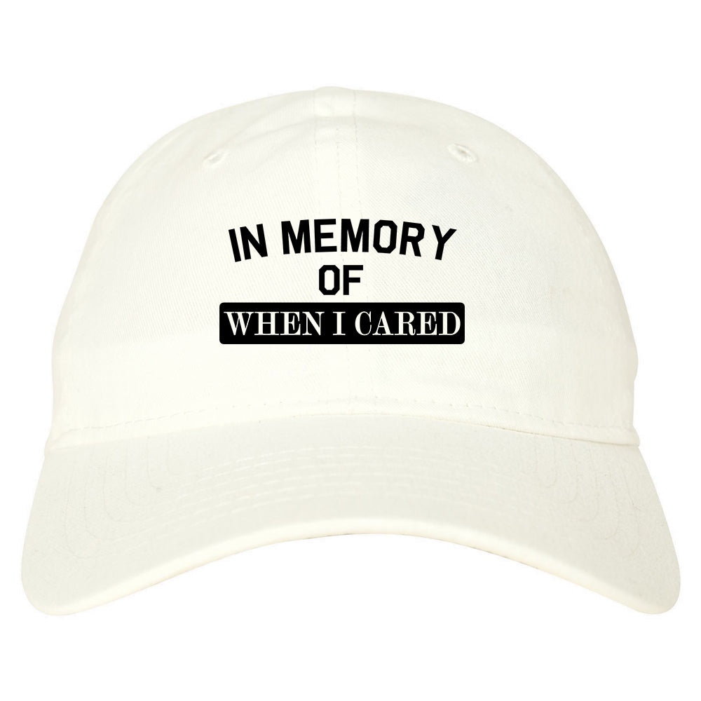 In Memory Of When I Cared Mens Dad Hat White