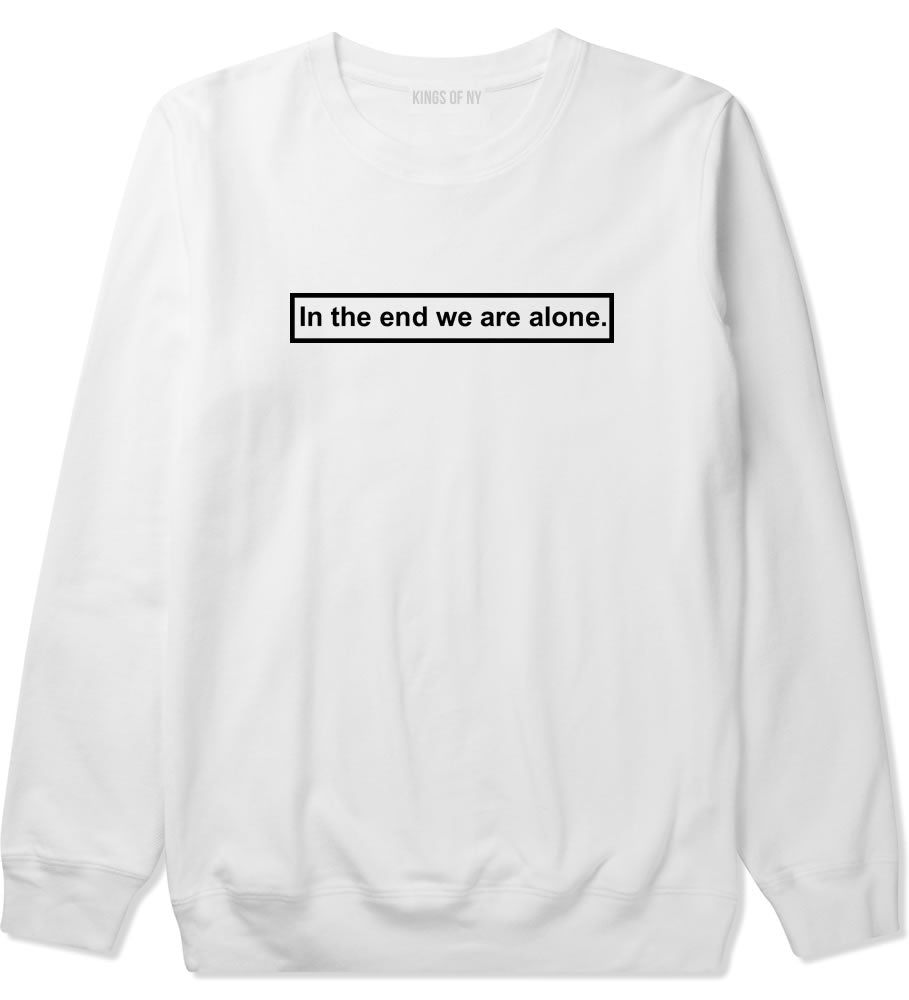 In The End We Are Alone Mens Crewneck Sweatshirt White