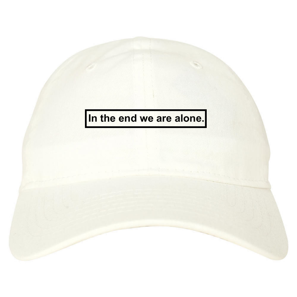 In The End We Are Alone Mens Dad Hat Baseball Cap White