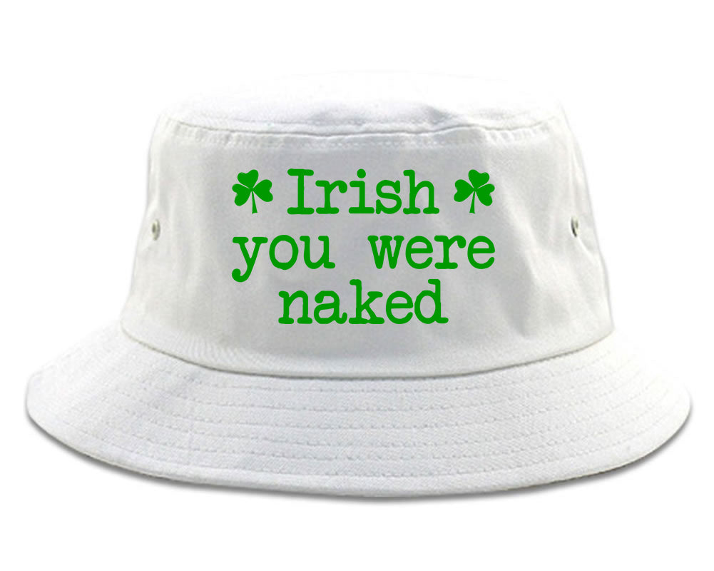 Irish You Were Naked Shamrock Funny St Patricks Day Mens Bucket Hat White