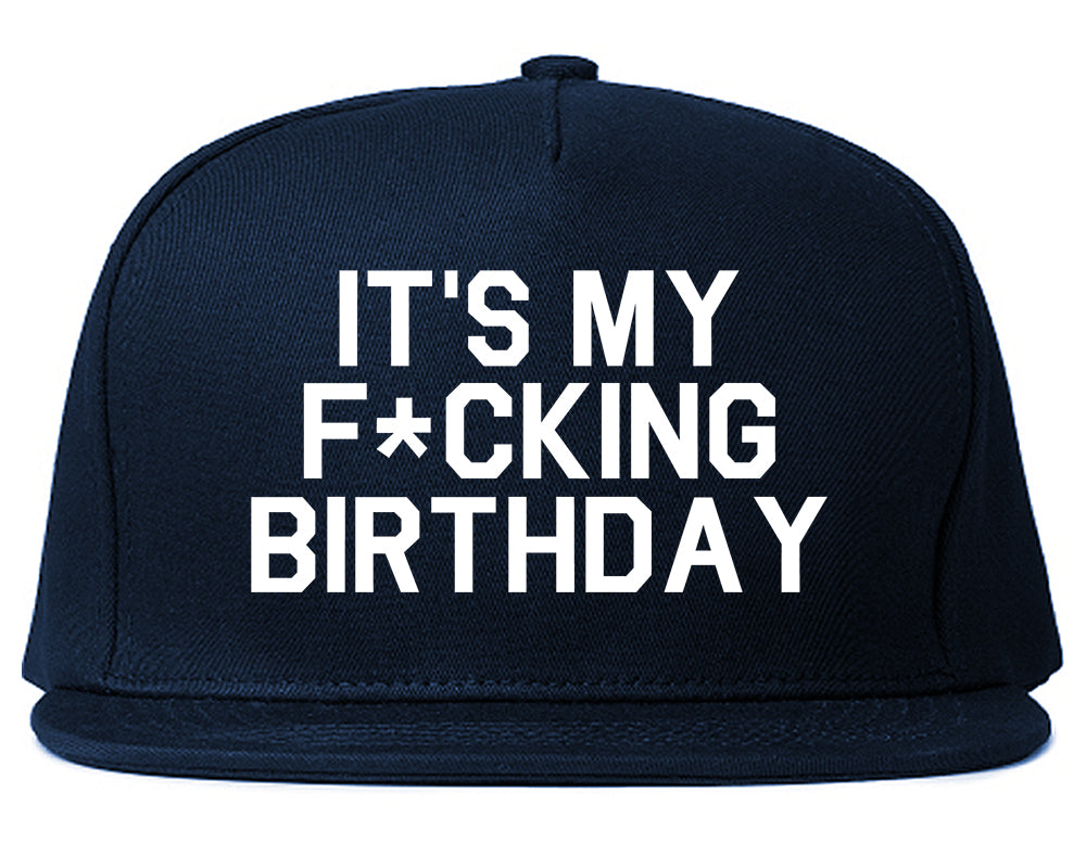 Its My Fcking Birthday Mens Snapback Hat Navy Blue