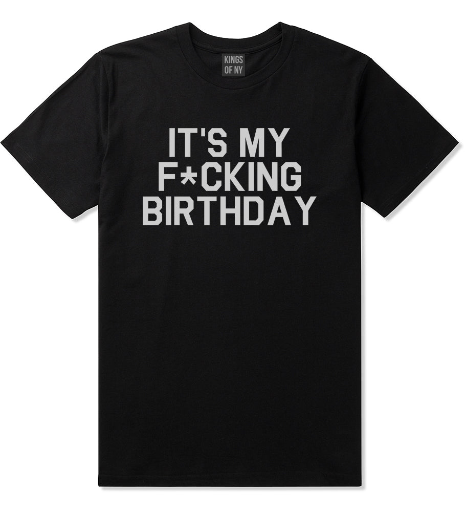 Its My Fcking Birthday Mens T-Shirt Black