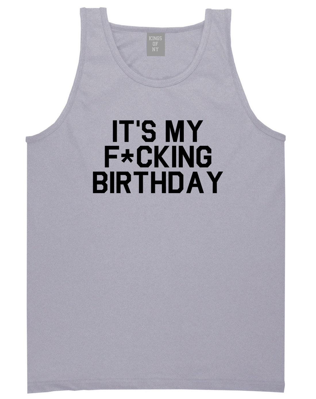 Its My Fcking Birthday Mens Tank Top T-Shirt Grey