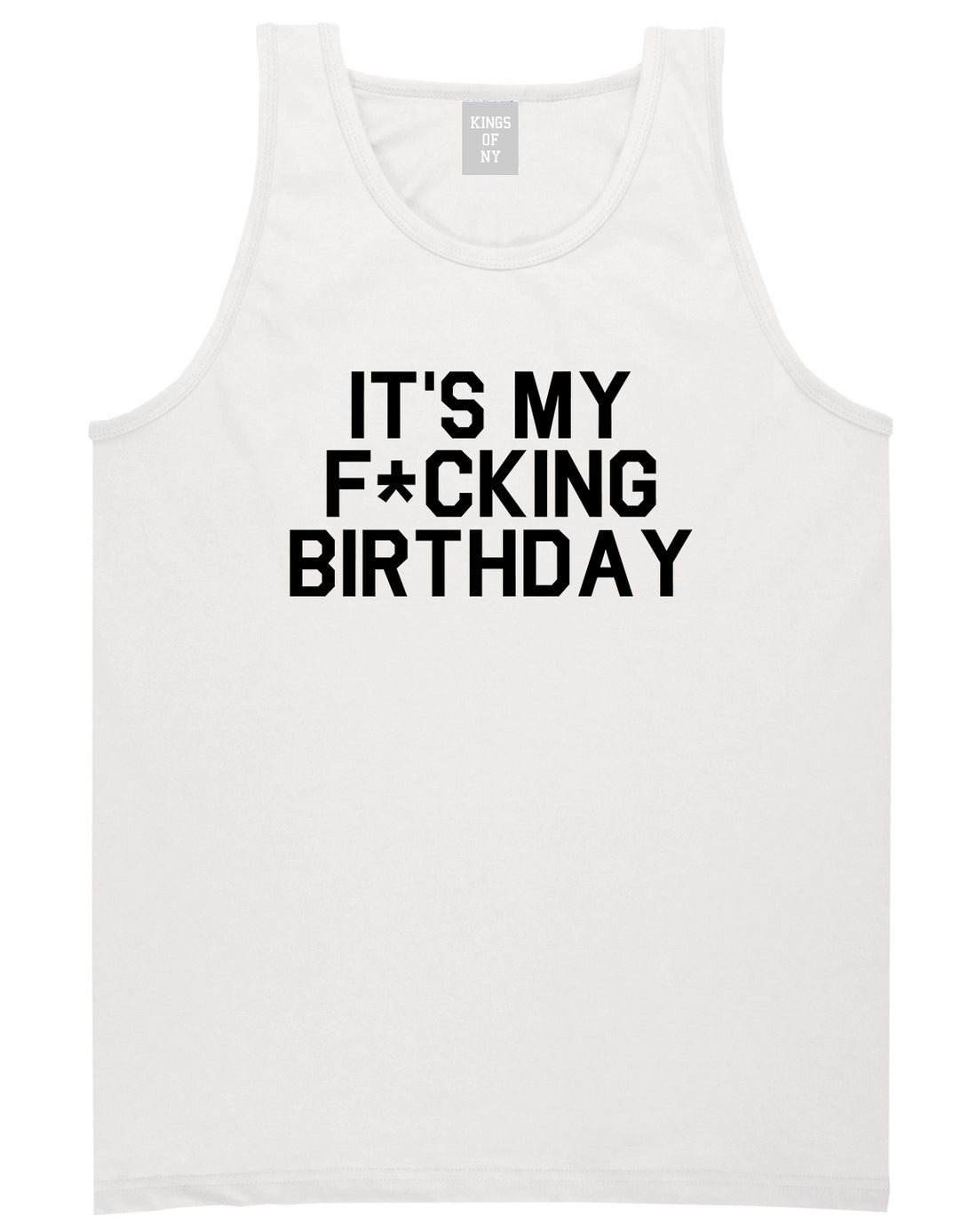 Its My Fcking Birthday Mens Tank Top T-Shirt White