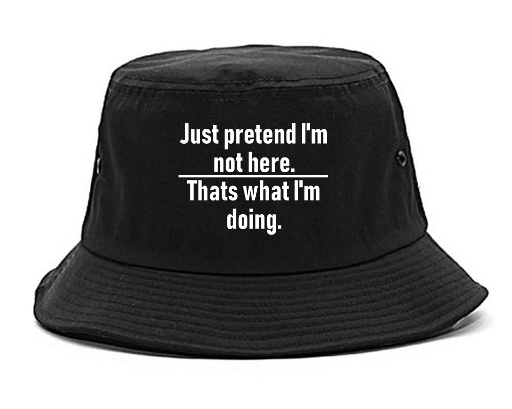 Just Pretend Im Not Here Sarcastic Party Mens Bucket Hat Black