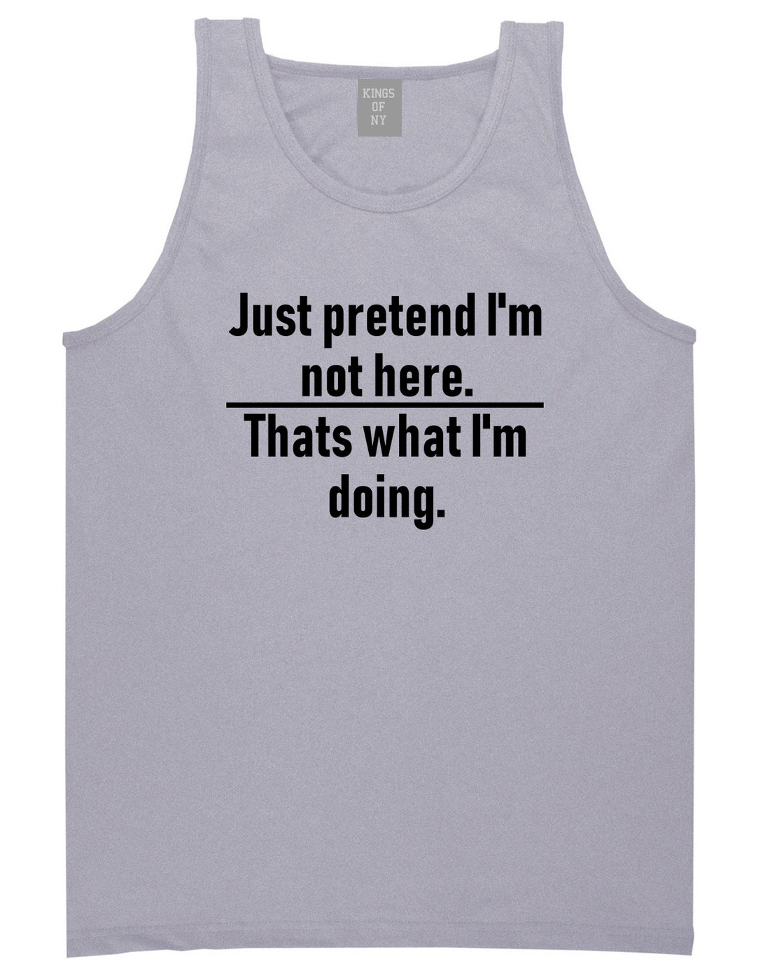 Just Pretend Im Not Here Sarcastic Party Mens Tank Top T-Shirt Grey