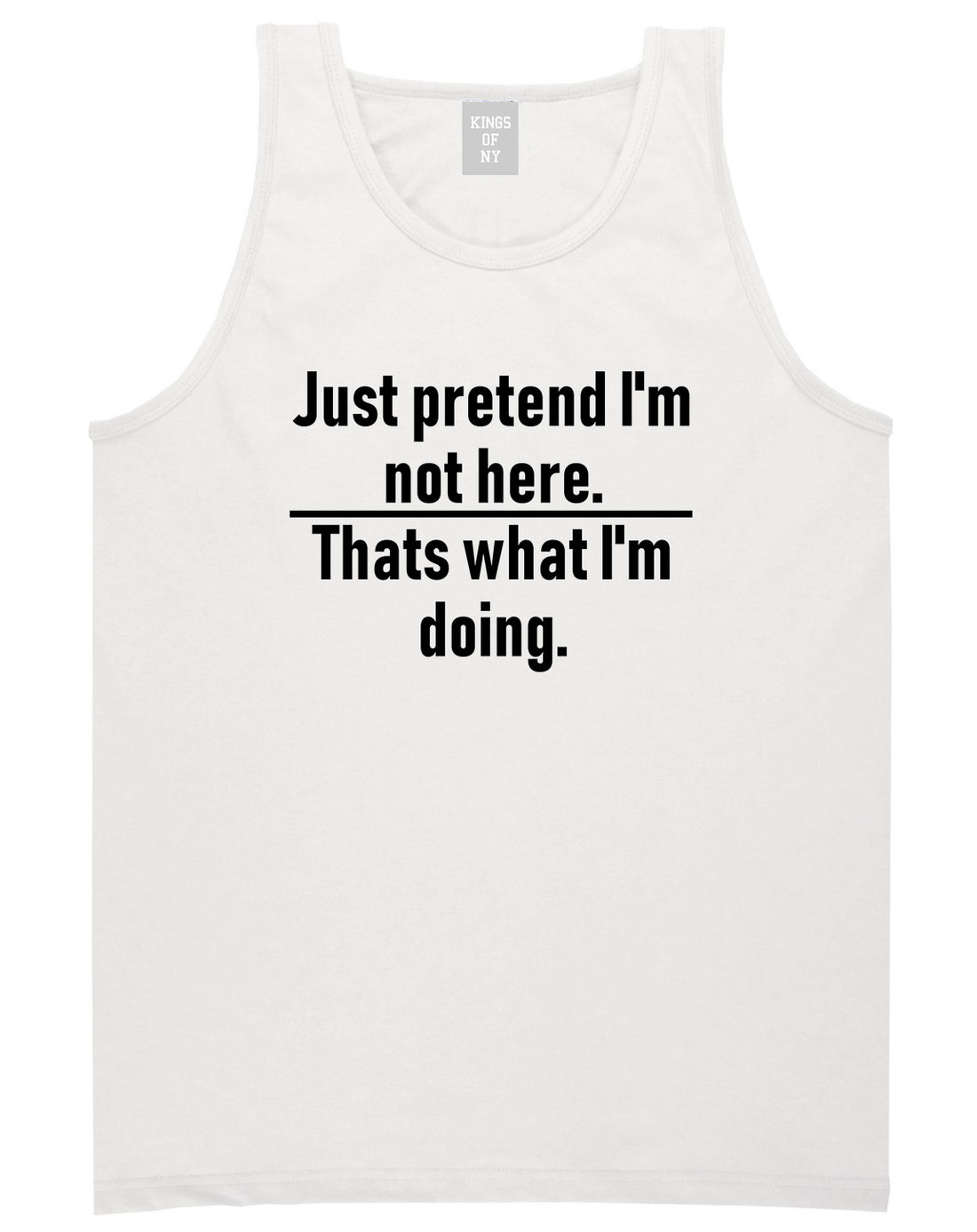 Just Pretend Im Not Here Sarcastic Party Mens Tank Top T-Shirt White
