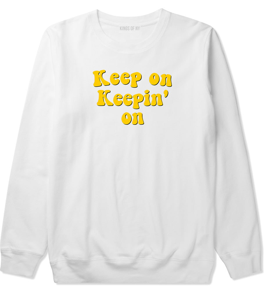 Keep On Keepin On Mens Crewneck Sweatshirt White by Kings Of NY