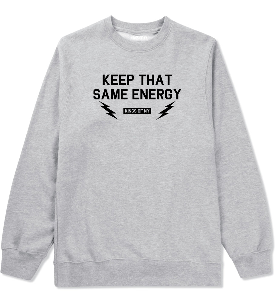 Keep That Same Energy Mens Crewneck Sweatshirt Grey