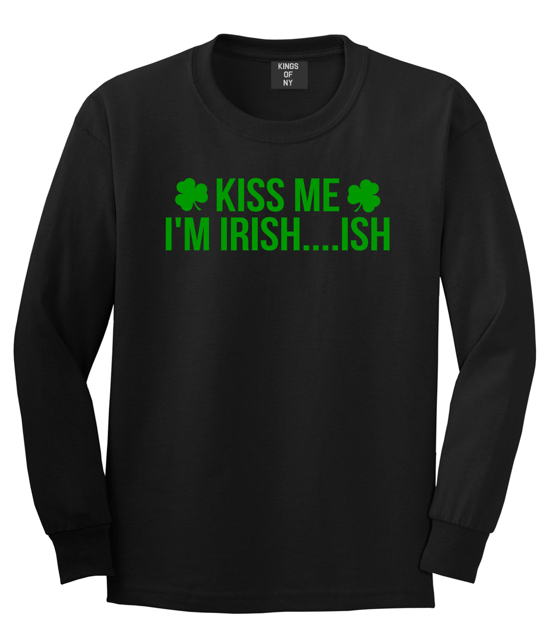 Kiss Me Im Irish Ish Funny St Patricks Day Mens Long Sleeve T-Shirt Black