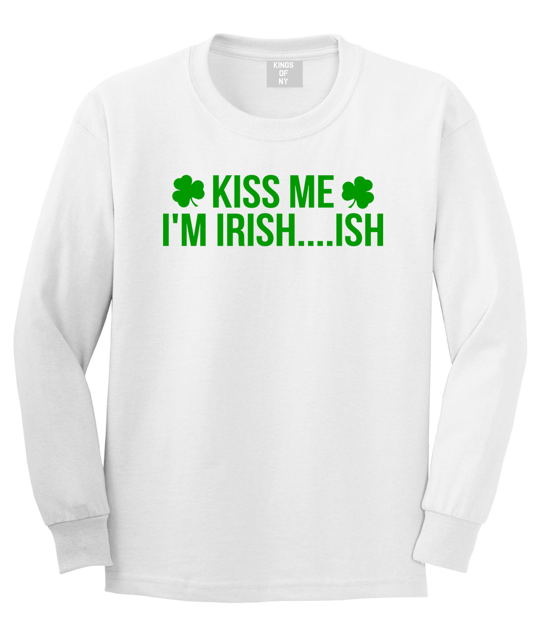Kiss Me Im Irish Ish Funny St Patricks Day Mens Long Sleeve T-Shirt White