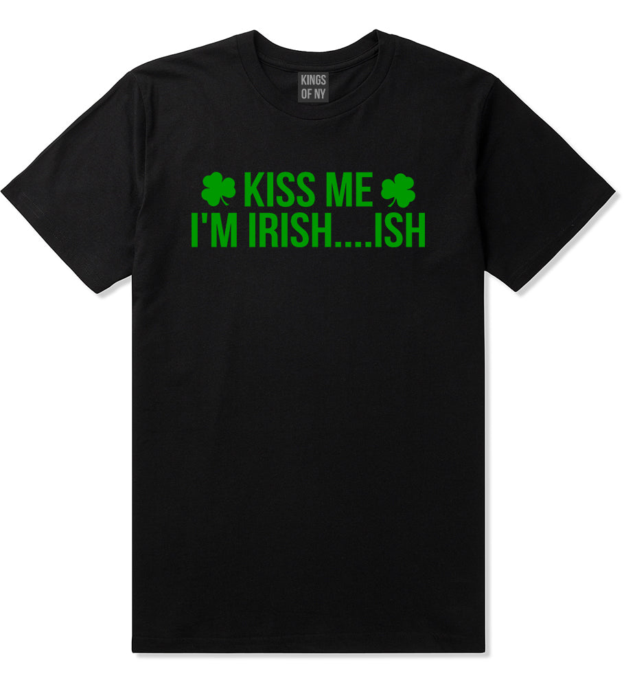 Kiss Me Im Irish Ish Funny St Patricks Day Mens T-Shirt Black