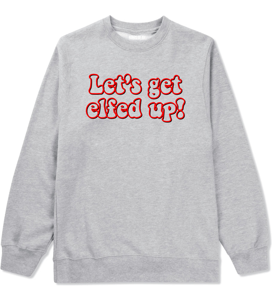 Lets Get Elfed Up Funny Christmas Mens Crewneck Sweatshirt Grey