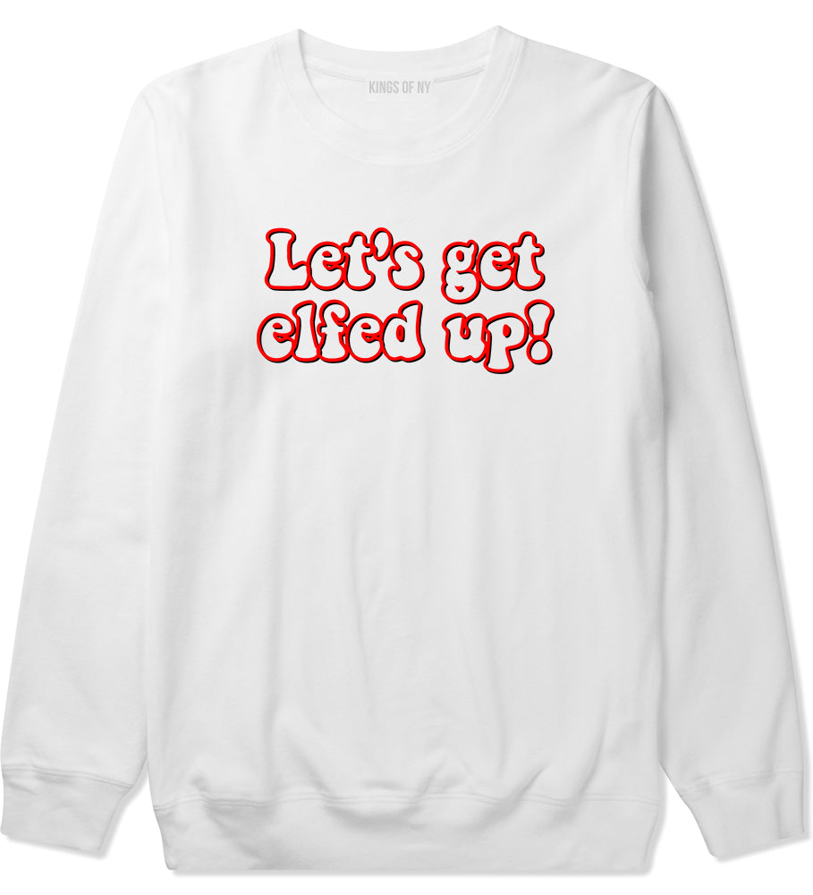 Lets Get Elfed Up Funny Christmas Mens Crewneck Sweatshirt White