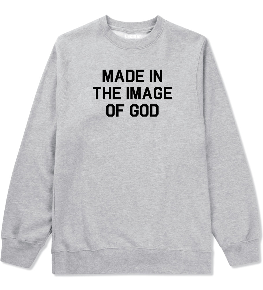 Made In The Image Of God Mens Crewneck Sweatshirt Grey by Kings Of NY