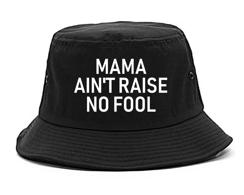Mama Aint Raise No Fool Mens Bucket Hat Black