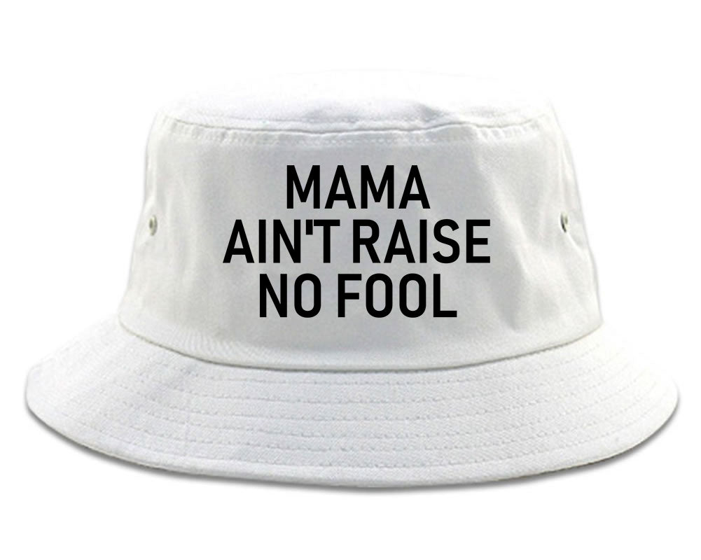 Mama Aint Raise No Fool Mens Bucket Hat White