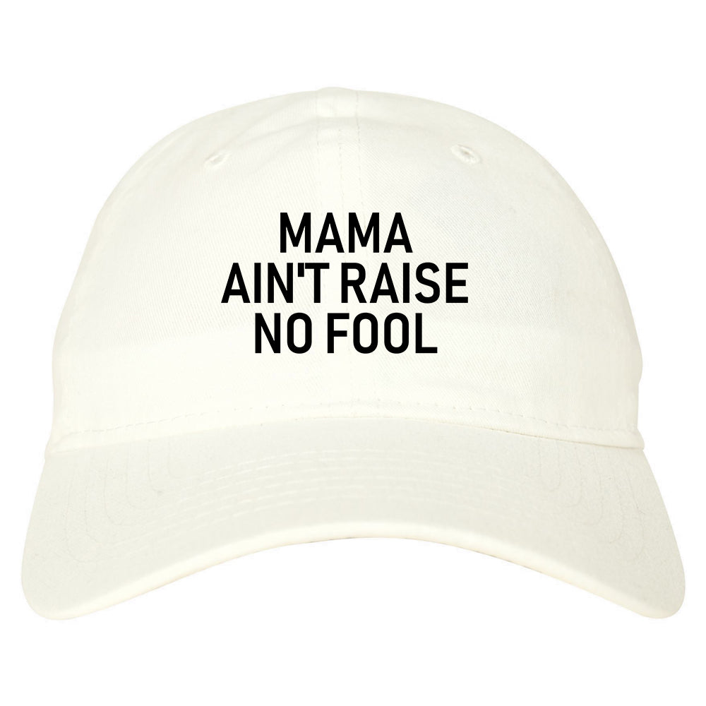 Mama Aint Raise No Fool Mens Dad Hat White