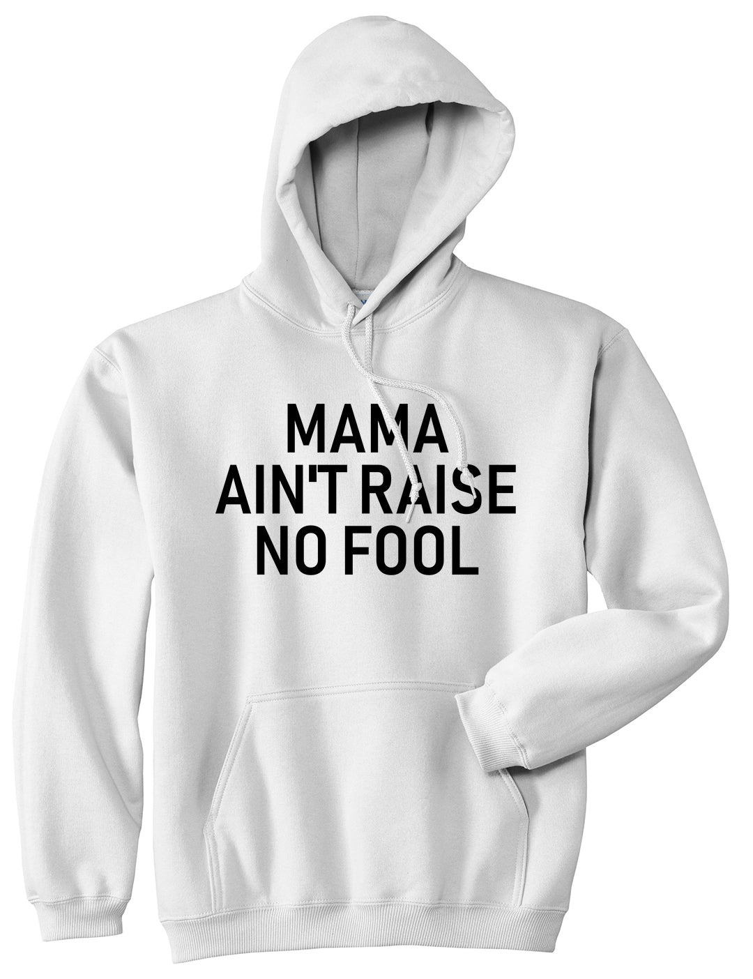 Mama Aint Raise No Fool Mens Pullover Hoodie White