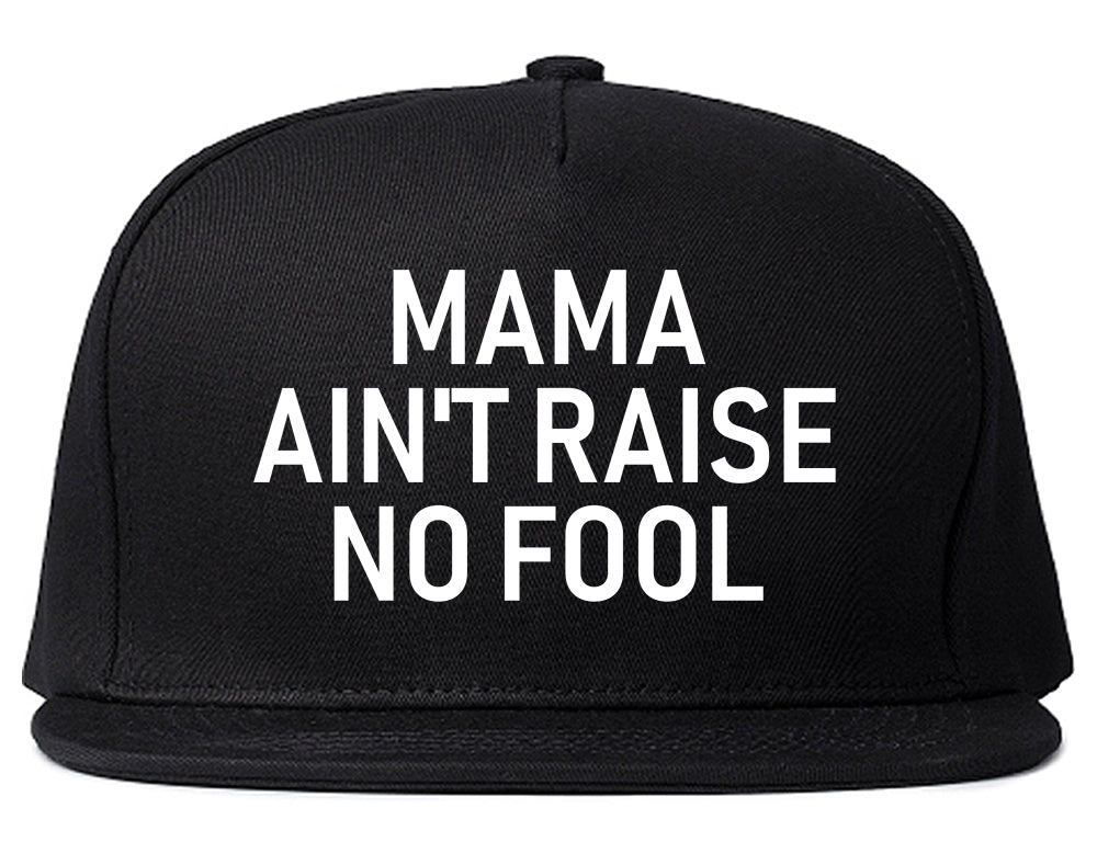 Mama Aint Raise No Fool Mens Snapback Hat Black