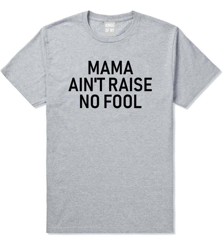 Mama Aint Raise No Fool Mens T-Shirt Grey