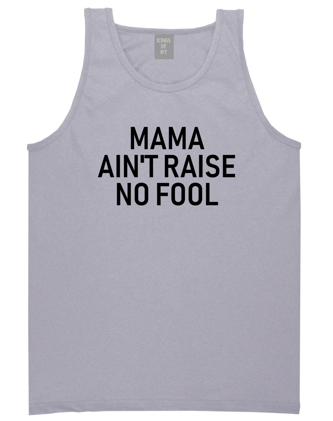 Mama Aint Raise No Fool Mens Tank Top T-Shirt Grey
