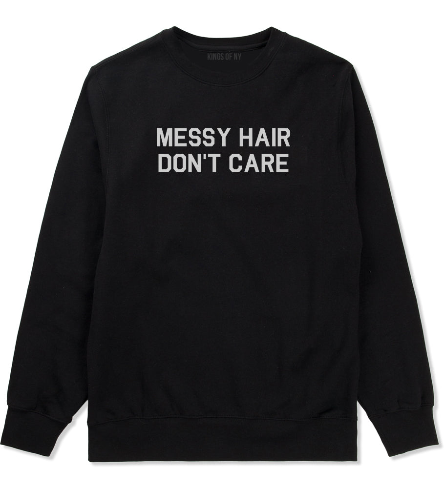 Messy Hair Dont Care Black Crewneck Sweatshirt by Kings Of NY