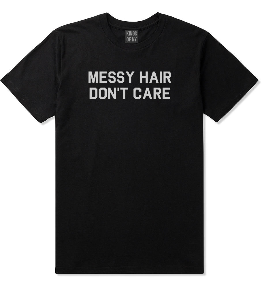 Messy Hair Dont Care Black T-Shirt by Kings Of NY