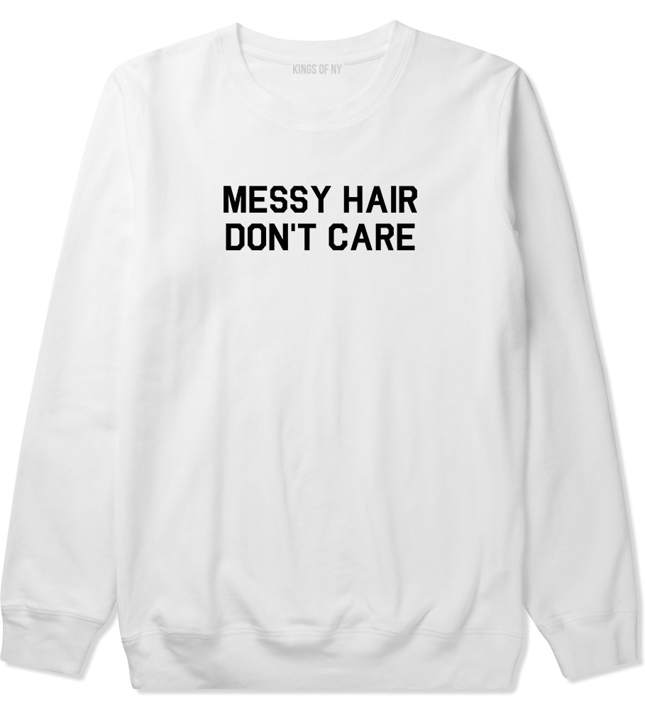 Messy Hair Dont Care White Crewneck Sweatshirt by Kings Of NY