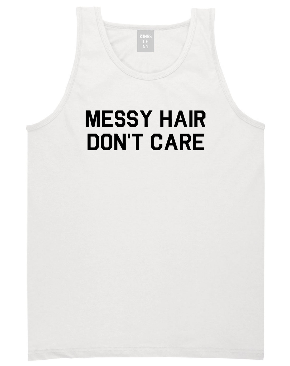 Messy Hair Dont Care White Tank Top Shirt by Kings Of NY