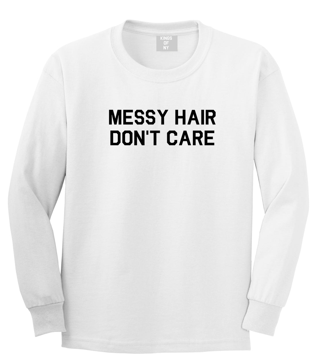 Messy Hair Dont Care White Long Sleeve T-Shirt by Kings Of NY