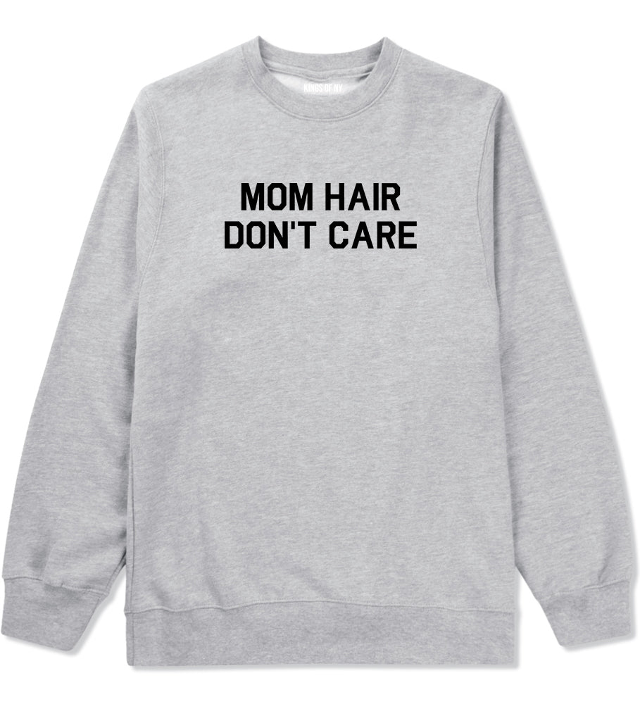 Mom Hair Dont Care Grey Crewneck Sweatshirt by Kings Of NY