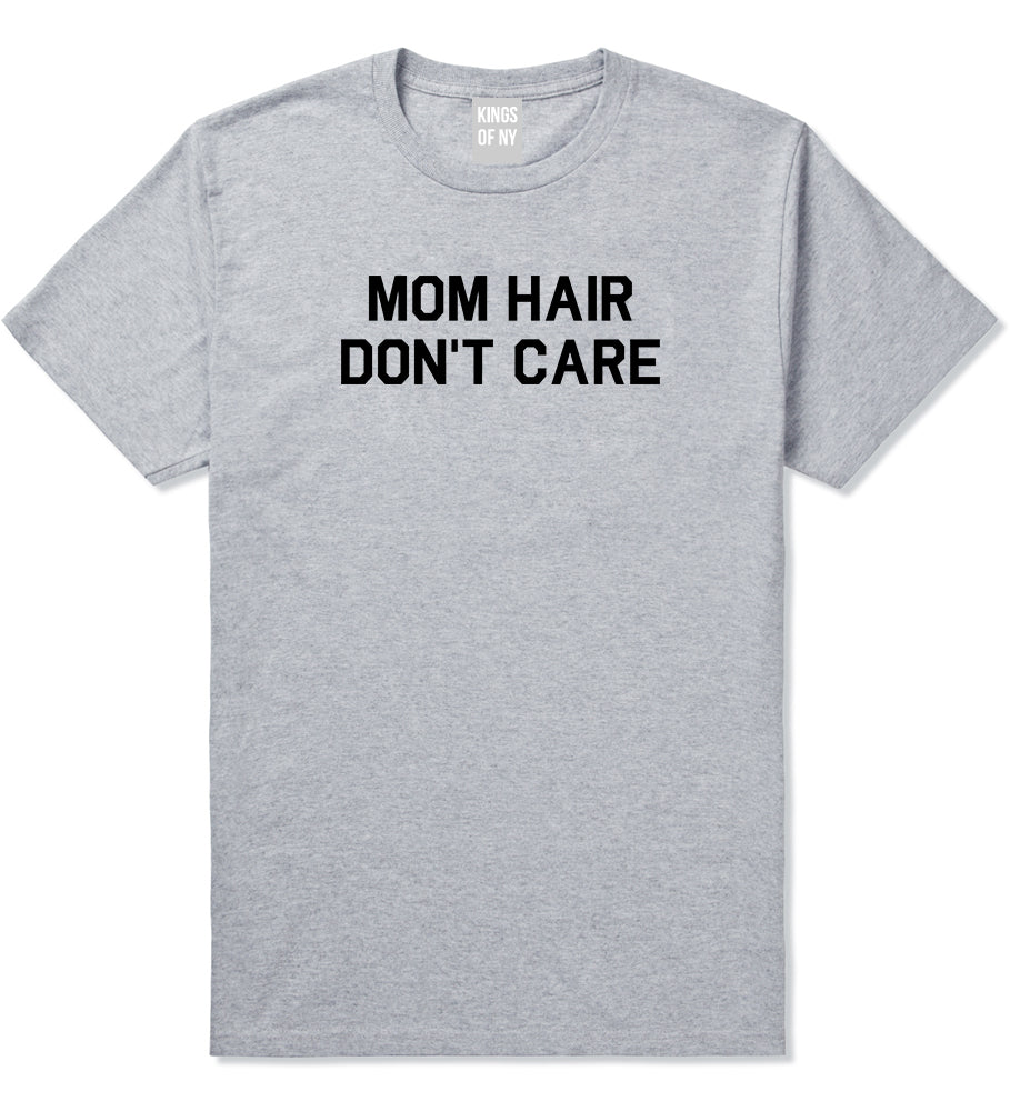 Mom Hair Dont Care Grey T-Shirt by Kings Of NY