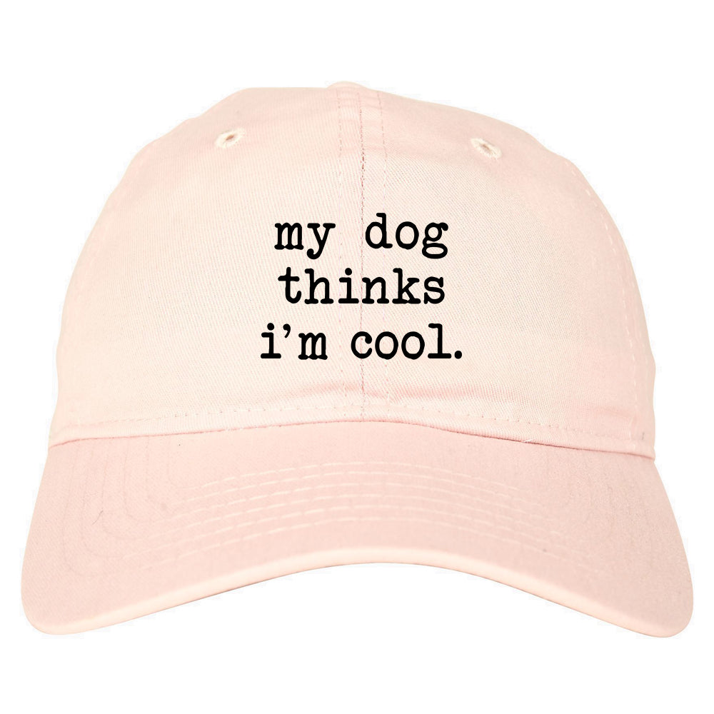 My Dog Thinks Im Cool Funny Pet Mens Dad Hat Pink