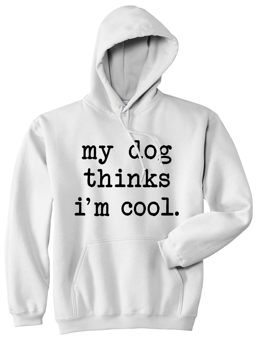 My Dog Thinks Im Cool Funny Pet Mens Pullover Hoodie White